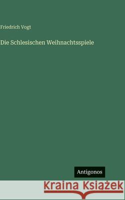 Die Schlesischen Weihnachtsspiele Friedrich Vogt 9783563984178 Antigonos Verlag
