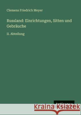 Russland: Einrichtungen, Sitten und Gebr?uche: II. Abteilung Clemens Friedrich Meyer 9783563989814