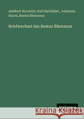 Briefwechsel des Beatus Rhenanus Karl Hartfelder Adalbert Horawitz Johannes Sturm 9783563992807