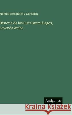Historia de los Siete Murci?lagos, Leyenda ?rabe Manuel Fernandez y. Gonzalez 9783563995891