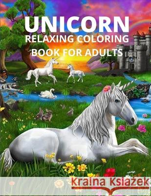 Unicorn relaxing coloring book for adults: Unicorn relaxing coloring book for adults-unicorns adults calm print relaxation design fantasy gift pages c Wally Dixon 9783564275701 Wally Dixon