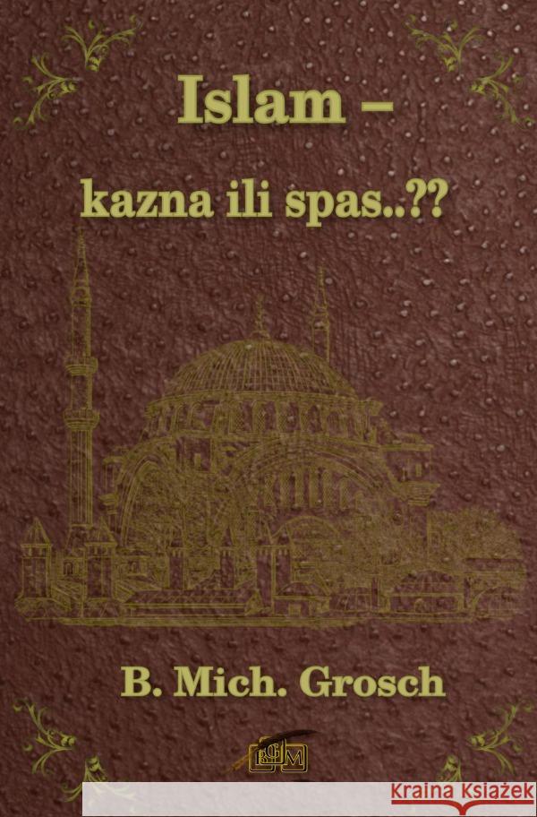 Islam - kazna ili spas..? Grosch, Bernd Michael 9783565003099