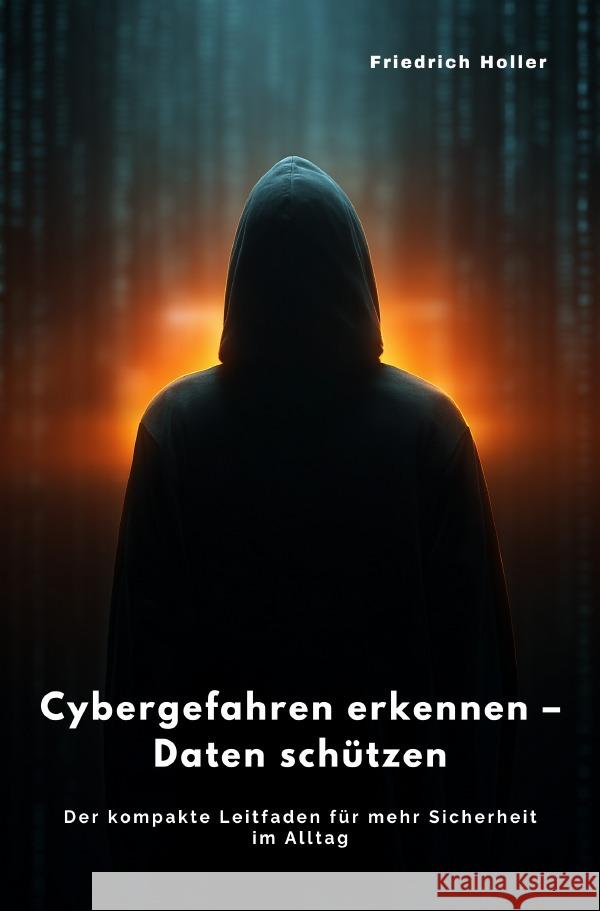 Cybergefahren erkennen -  Daten schützen Holler, Friedrich 9783565004263