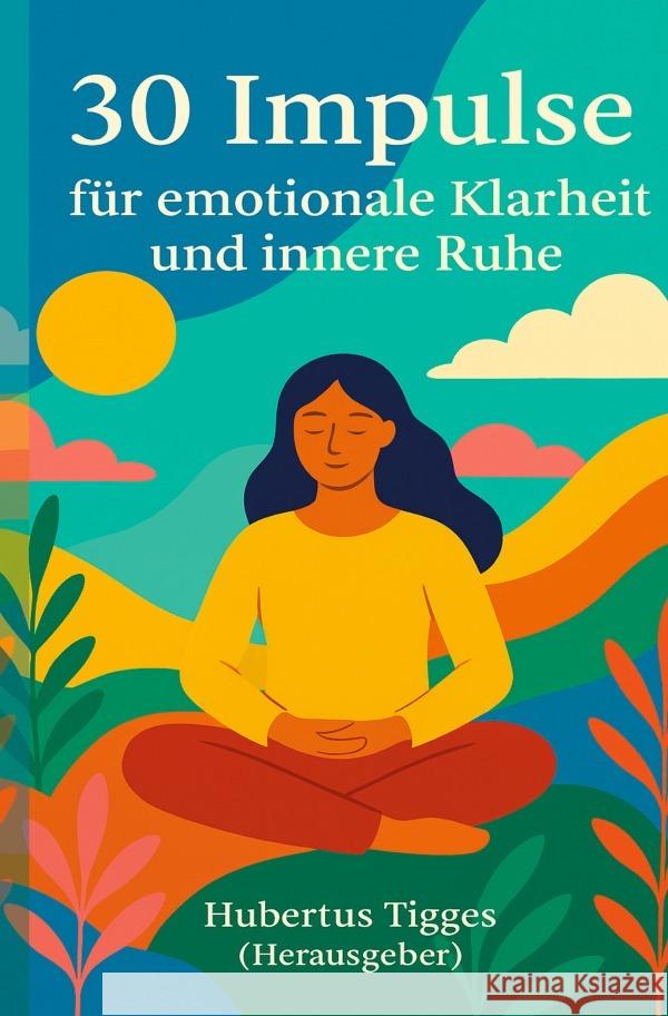 30 Impulse für emotionale Klarheit und innere Ruhe Tigges, Hubertus 9783565007240
