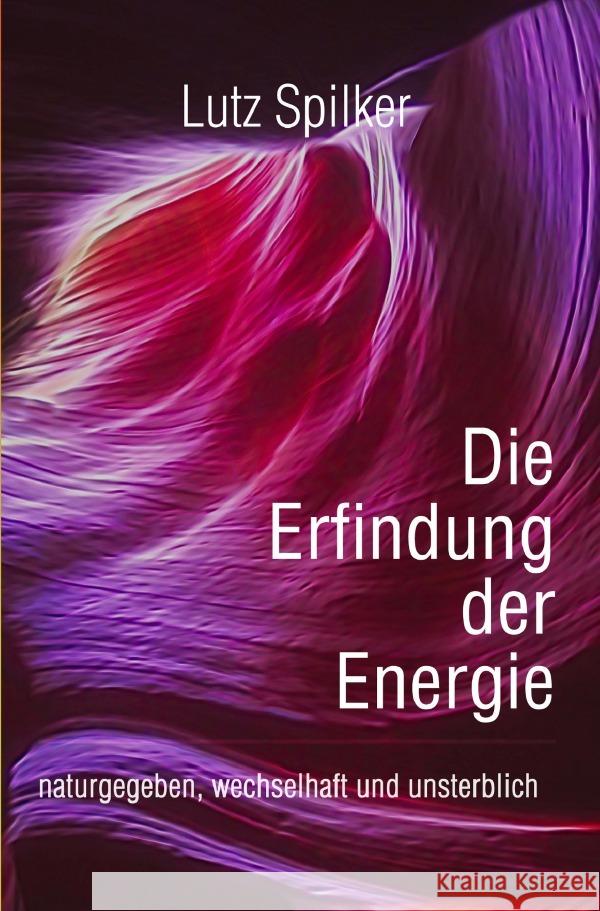 Die Erfindung der Energie Spilker, Lutz 9783565011445