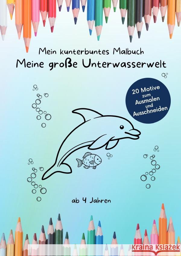 Mein kunterbuntes Malbuch: Meine große Unterwasserwelt Schütte, Nadine 9783565013463
