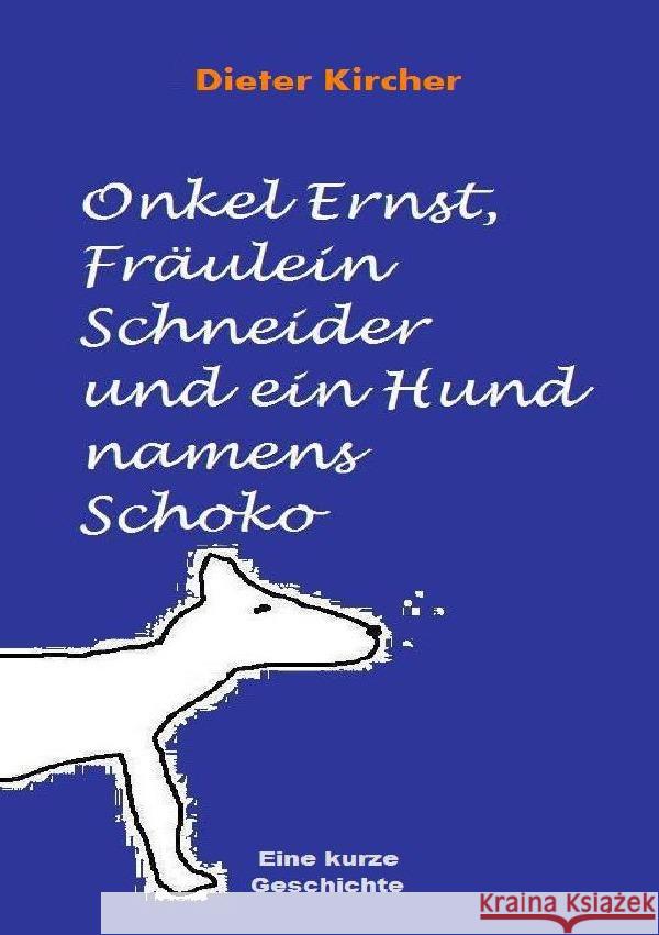 Onkel Ernst, Fräulein Schneider und ein Hund namens Schoko Kircher, Dieter 9783565013807