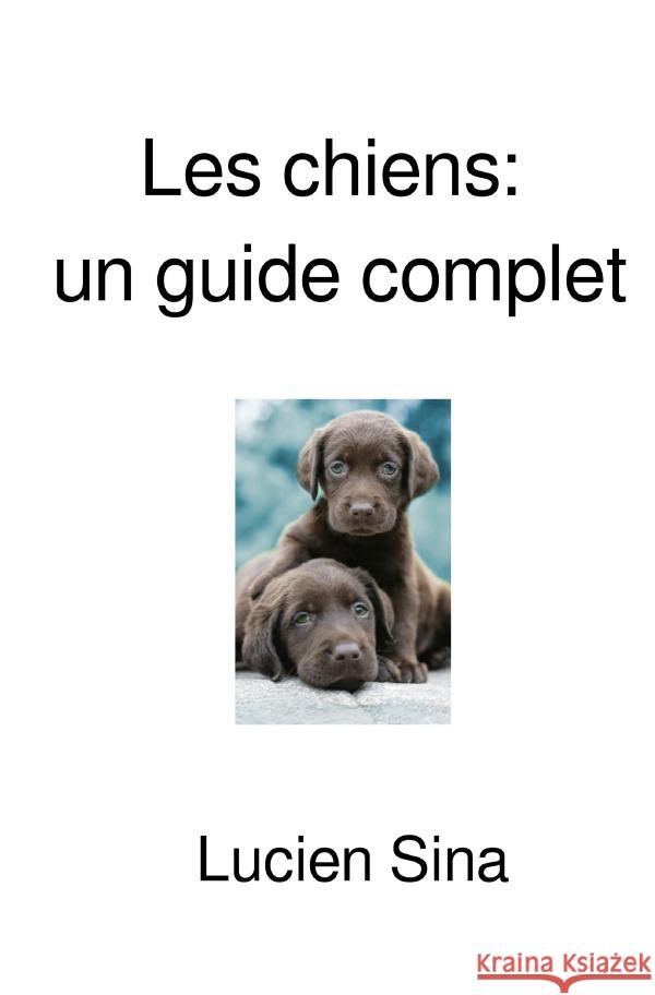 Les chiens: un guide complet Sina, Lucien 9783565015375