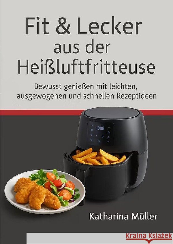 Fit &Lecker aus der Heißluftfritteuse Müller, Katharina 9783565017249