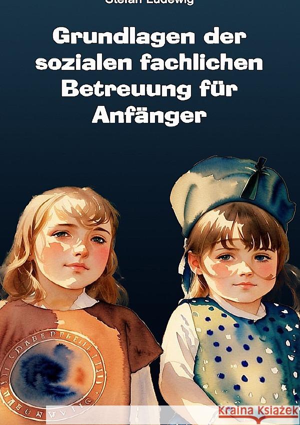 Grundlagen der sozialen fachlichen Betreuung für Anfänger Sterling, Viktor 9783565017997 epubli
