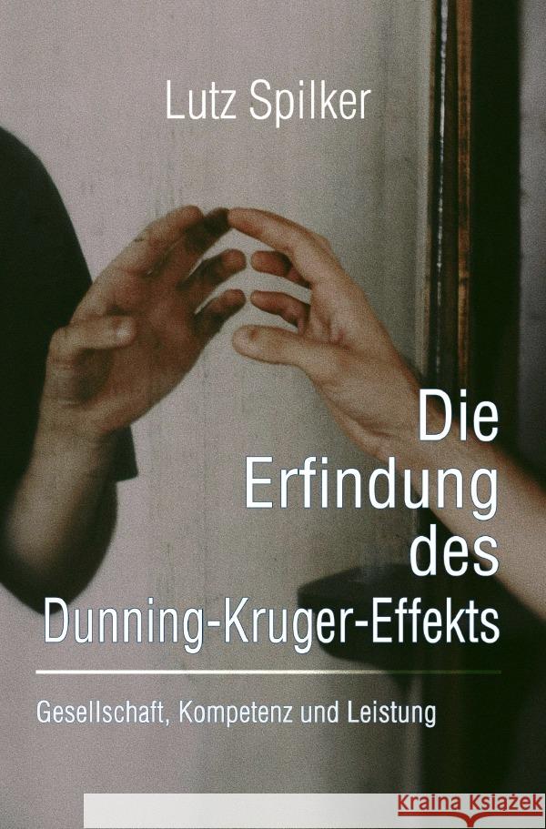 Die Erfindung des Dunning-Kruger-Effekts Spilker, Lutz 9783565020942