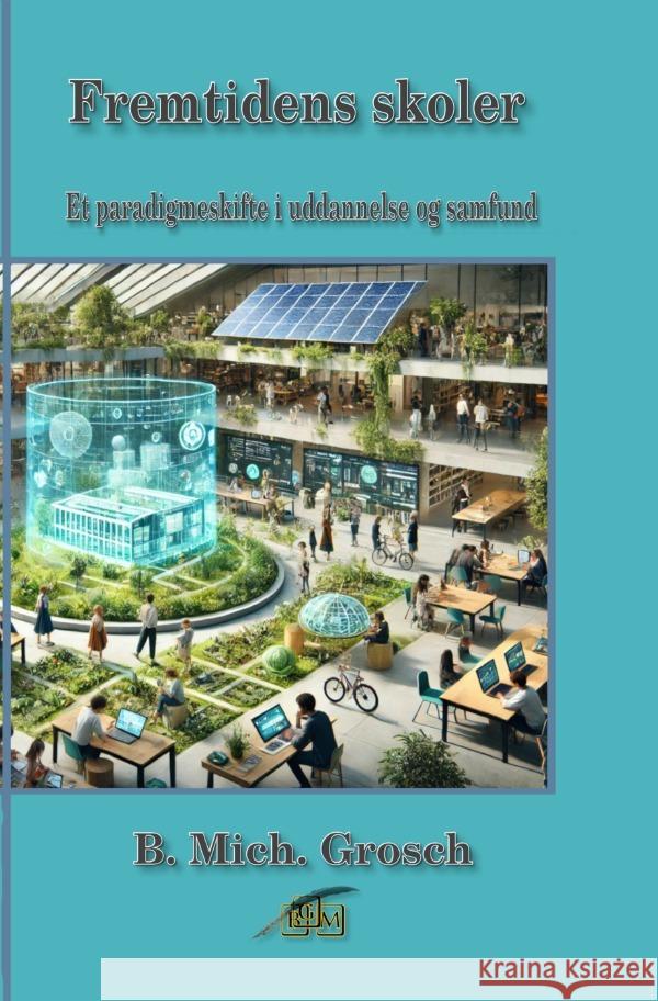 Fremtidens skoler Grosch, Bernd Michael 9783565021307 epubli