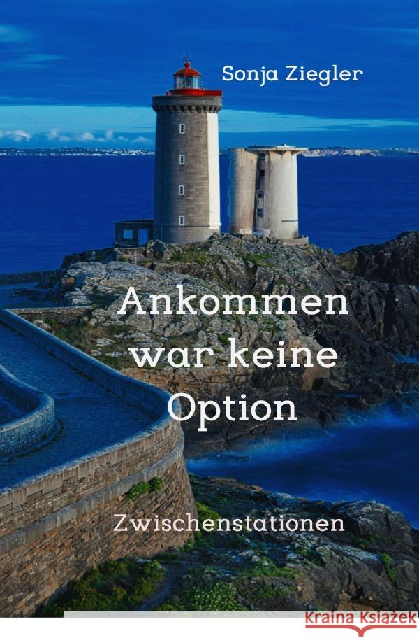 Ankommen war keine Option Ziegler, Sonja 9783565021406 epubli