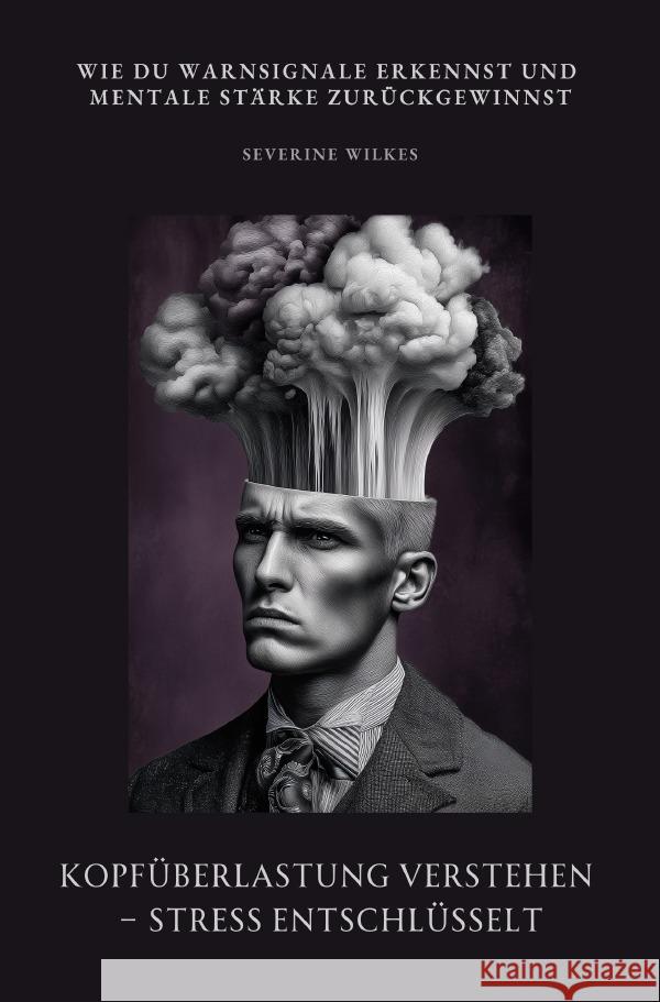 Kopfüberlastung verstehen - Stress entschlüsselt Wilkes, Severine 9783565021888