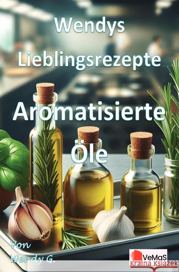 Wendys Lieblingsrezepte - Aromatisierte Öle G., Wendy 9783565022243