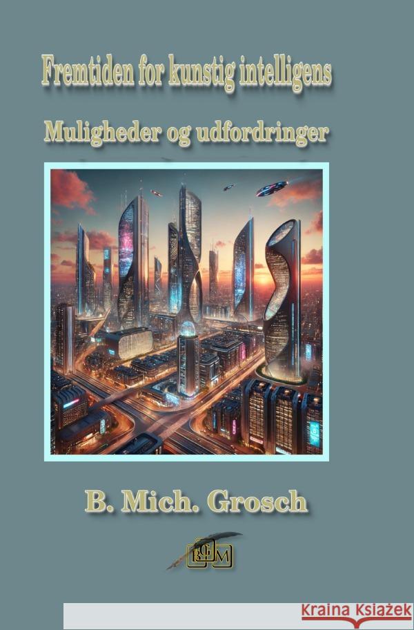 Fremtiden for kunstig intelligens Grosch, Bernd Michael 9783565022588 epubli