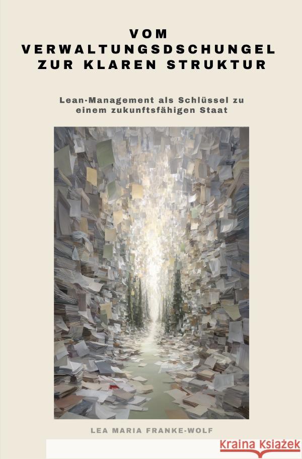 Vom Verwaltungsdschungel zur klaren Struktur Franke-Wolf, Lea Maria 9783565023721