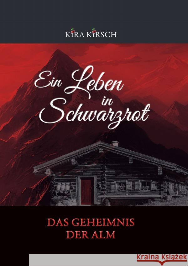 Ein Leben in Schwarzrot - Das Geheimnis der Alm Kirsch, Kira 9783565024698