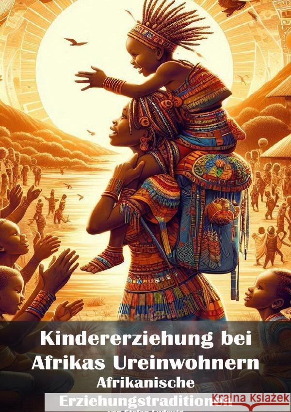 Kindererziehung bei Afrikas Ureinwohnern I Afrikanische Erziehungstraditionen Sterling, Viktor 9783565027538 epubli