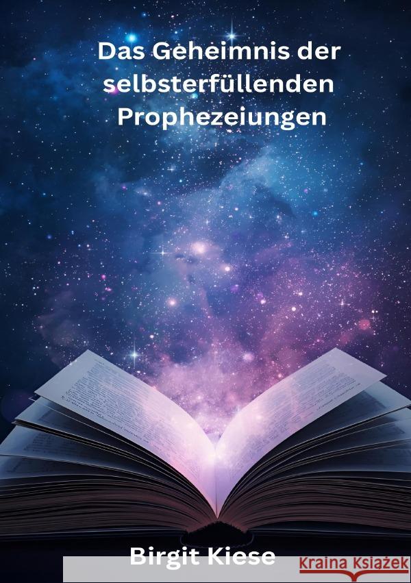 Das Geheimnis der selbsterfüllenden Prophezeiungen Kiese, Birgit 9783565029143 epubli