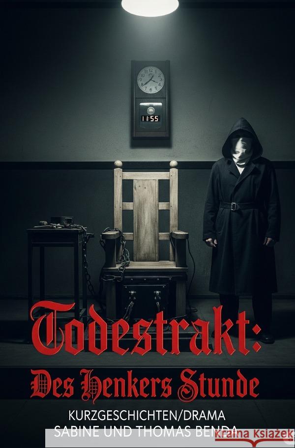 Todestrakt: Des Henkers Stunde Benda, Sabine und Thomas 9783565029549 epubli