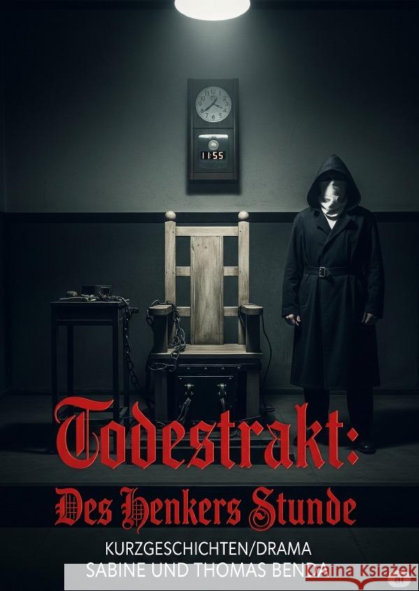 Todestrakt: Des Henkers Stunde Benda, Sabine und Thomas 9783565029563 epubli