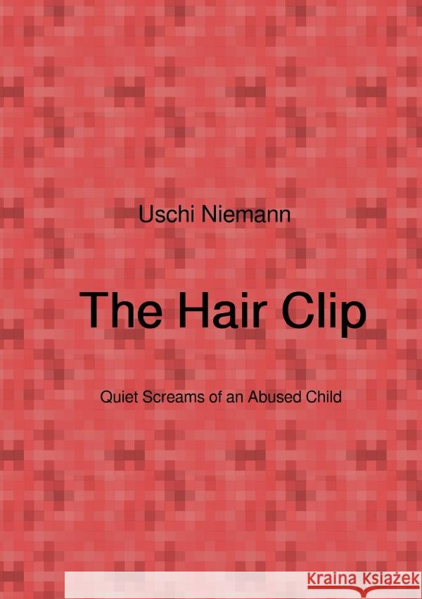 Die Haarspange - Leise Schreie eines missbrauchten Kindes Niemann, Uschi 9783565031931
