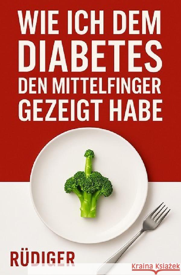 Wie ich dem Diabetes den Mittelfinger gezeigt habe Pohl, Rüdiger 9783565032334