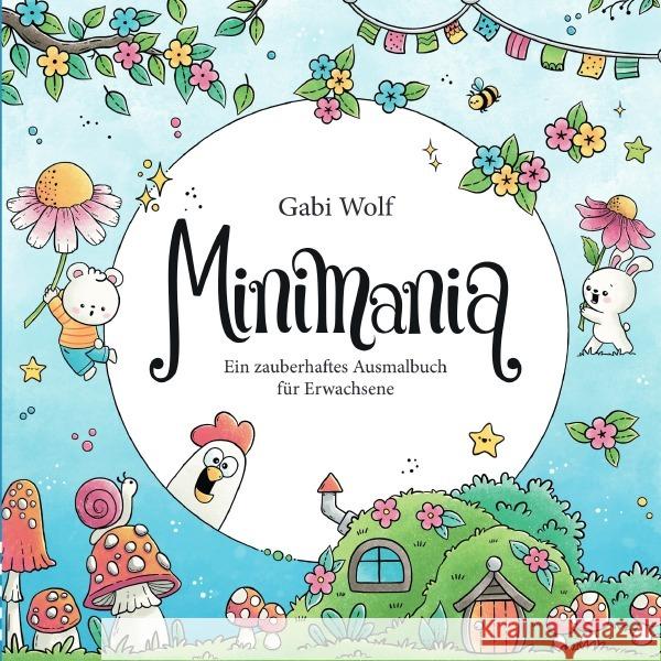 Minimania - Ein zauberhaftes Ausmalbuch für Erwachsene Wolf, Gabi 9783565032532