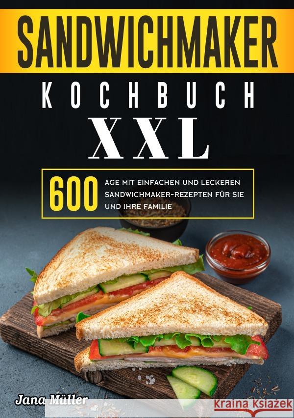 Sandwichmaker Kochbuch XXL Müller, Jana 9783565033348 epubli