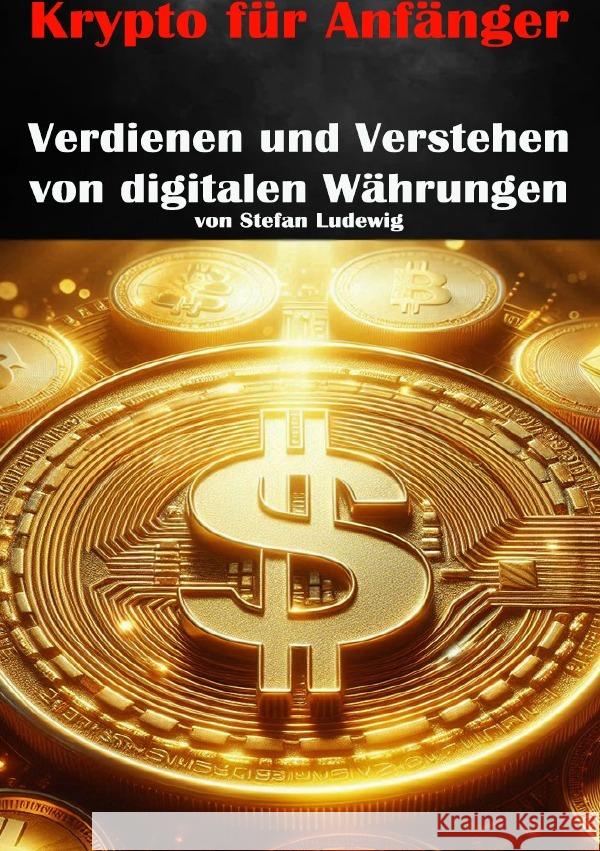 Krypto für Anfänger I Verdienen und Verstehen von digitalen Währungen Sterling, Viktor 9783565034987 epubli
