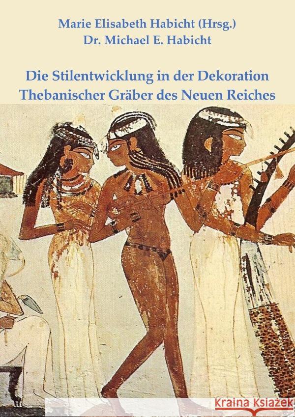 Die Stilentwicklung in der Dekoration Thebanischer Gräber des Neuen Reiches Habicht, Michael E. 9783565035441