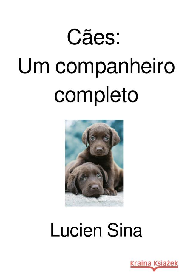 Cães: Um companheiro completo Sina, Lucien 9783565035618 epubli