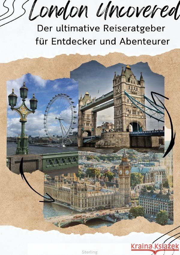 London Uncovered I Der ultimative Reiseratgeber für Entdecker und Abenteurer Sterling, Viktor 9783565039609 epubli
