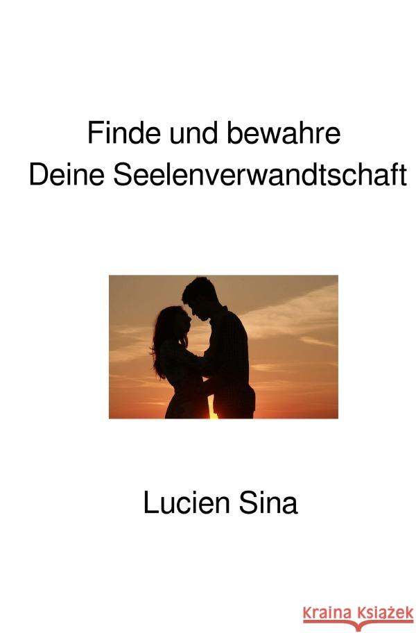 Finde und bewahre Deine Seelenverwandtschaft Sina, Lucien 9783565039890 epubli