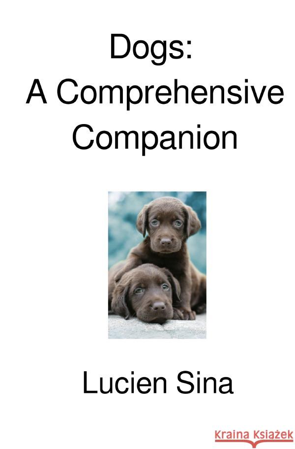 Dogs: A Comprehensive Companion Sina, Lucien 9783565040438 epubli