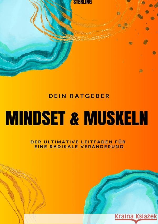 Mindset & Muskeln I Der ultimative Leitfaden für eine radikale Veränderung Sterling, Viktor 9783565041787 epubli
