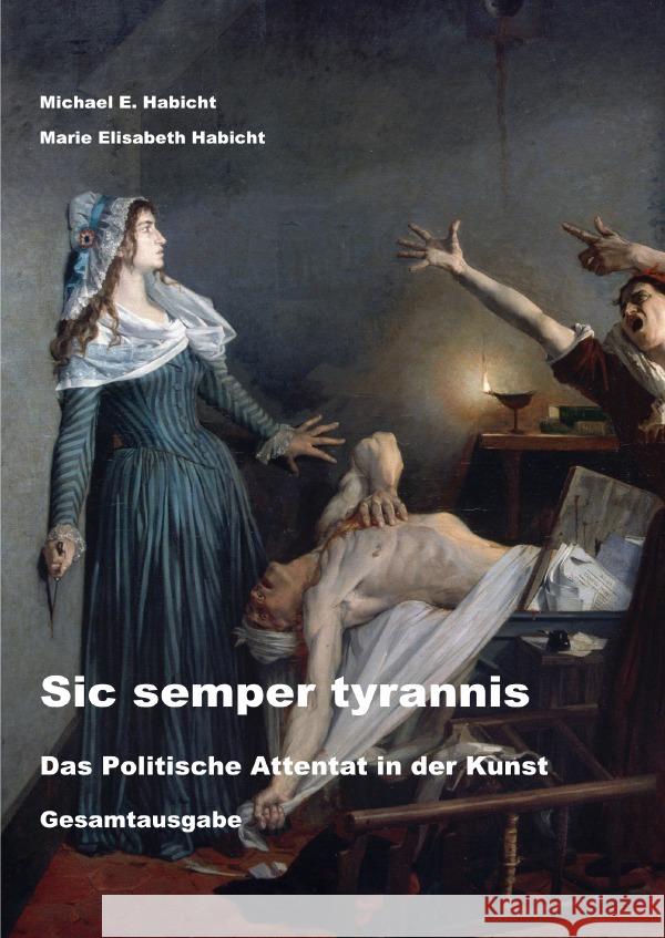 Sic semper tyrannis: Das Politische Attentat in der Kunst Habicht, Michael E. 9783565042128