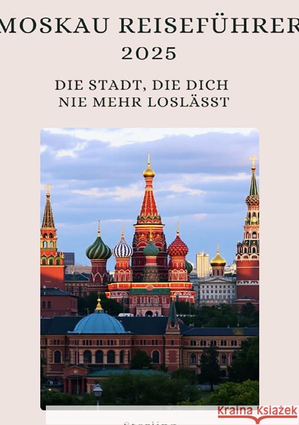 Moskau Reiseführer 2025 I Die Stadt, die dich nie mehr loslässt Sterling, Viktor 9783565042548 epubli