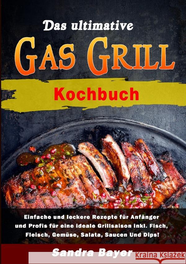 Das ultimative Gasgrill Kochbuch Bayer, Sandra 9783565042593