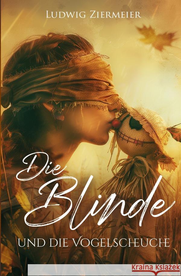 Die Blinde und die Vogelscheuche Ziermeier, Ludwig 9783565043521 epubli