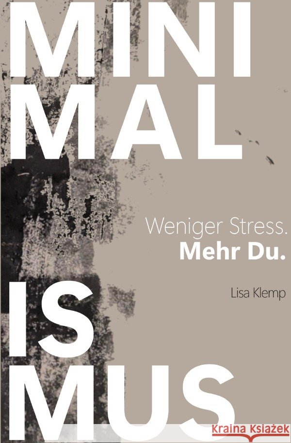 MINIMALISMUS - Weniger Stress. Mehr Du. Klemp, Lisa 9783565043965 epubli