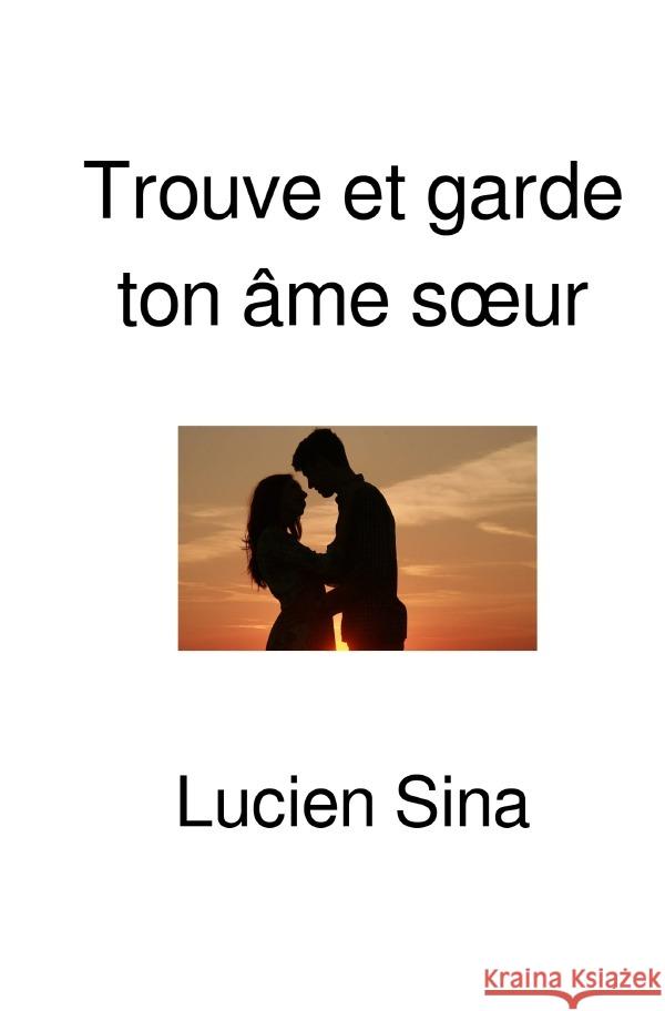 Trouve et garde ton âme soeur Sina, Lucien 9783565044726 epubli
