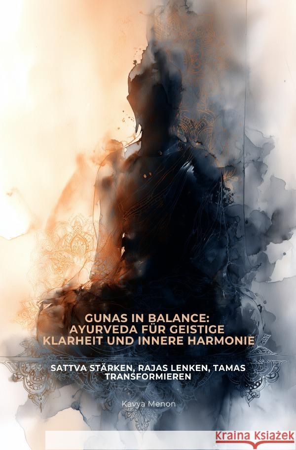 Gunas in Balance: Ayurveda für geistige Klarheit und  innere Harmonie Menon, Kavya 9783565047376