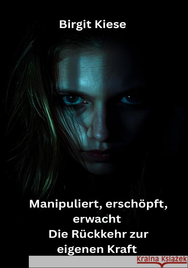 Manipuliert, erschöpft, erwacht - Die Rückkehr zur eigenen Kraft Kiese, Birgit 9783565048748
