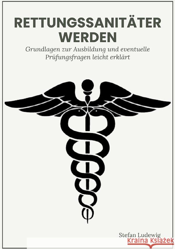Rettungssanitäter werden I Grundlagen und eventuelle Prüfungsfragen leicht erklärt Sterling, Viktor 9783565050352 epubli