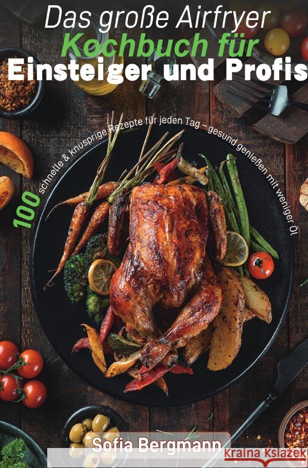 Das große Airfryer Kochbuch für Einsteiger und Profis Bergmann, Sofia 9783565051663