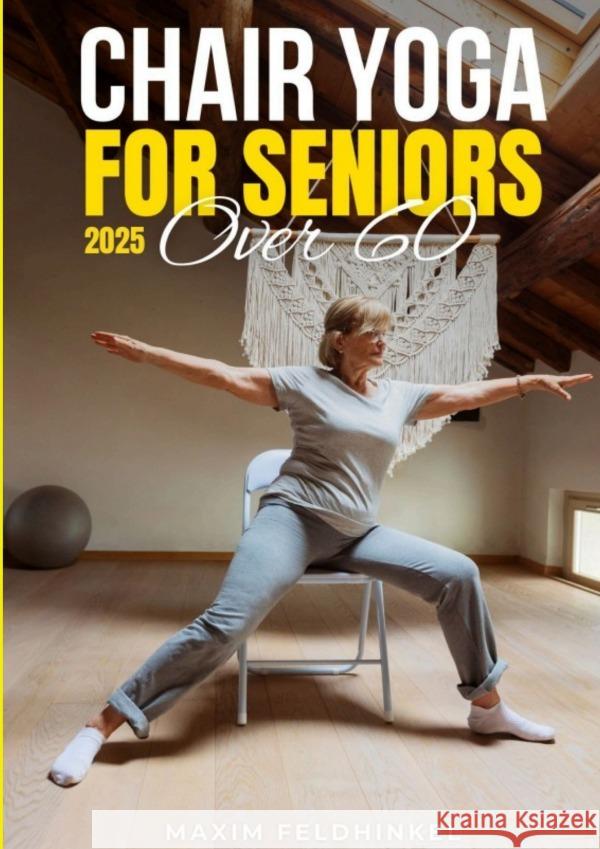 Chair Yoga for Seniors Over 60 Feldhinkel, Maxim 9783565054657