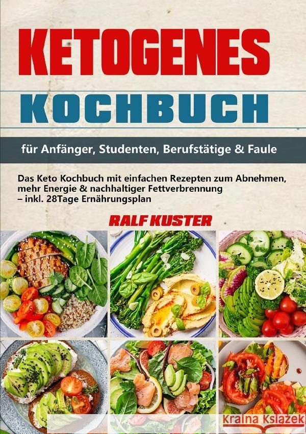 Ketogenes Kochbuch für Anfänger, Studenten, Berufstätige & Faule Kuster, Ralf 9783565055258