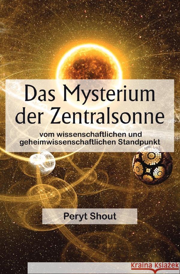 Das Mysterium der Zentralsonne vom wissenschaftlichen und geheimwissenschaftlichen Standpunkt Shou, Peryt 9783565056323